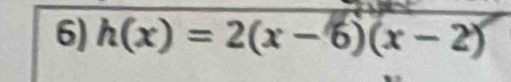 h(x)=2(x-6)(x-2)