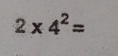 2* 4^2=