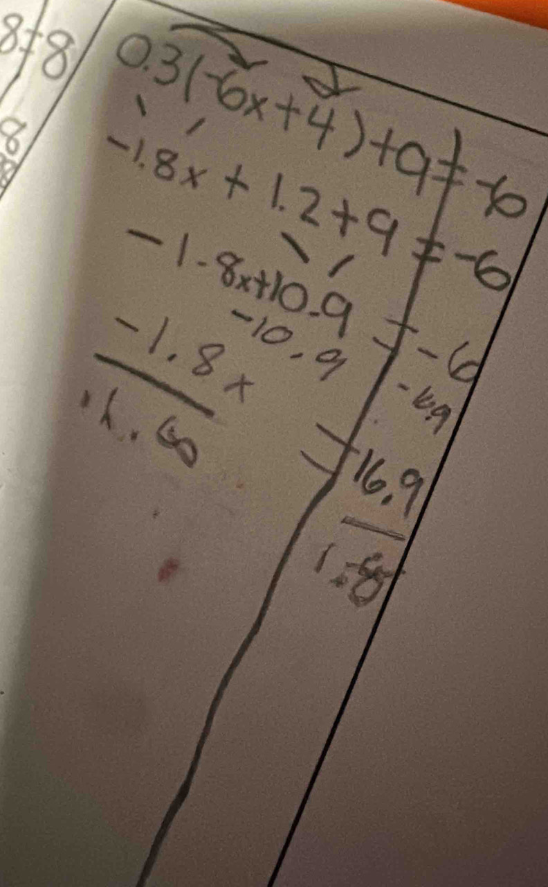 8!= 8 3(-6x+4)+9!= -6
8 -1.8x+1.2+9!= -6
11
 (-1.8x)/11.60 
= (16.9)/1.58 