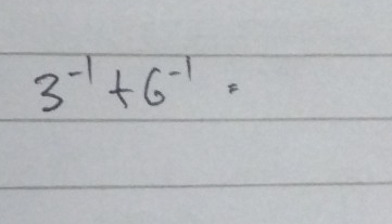 3^(-1)+6^(-1)=