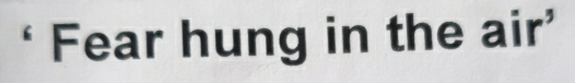 ‘ Fear hung in the air’