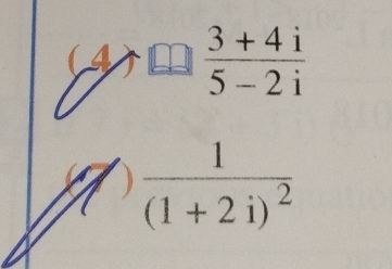 (4)  (3+4i)/5-2i 
frac 1(1+2i)^2