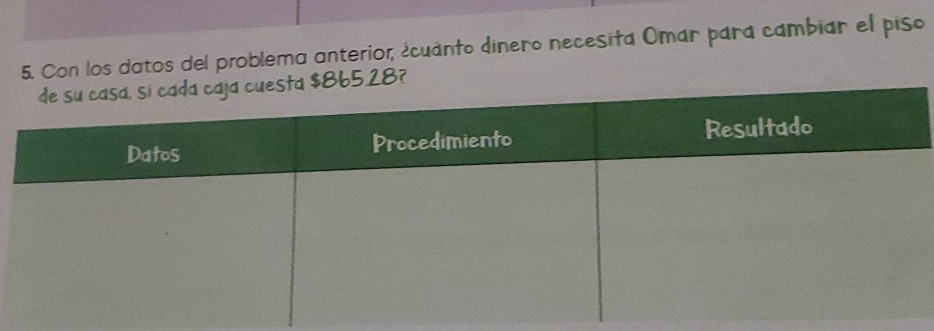 Con los datos del problema anterior, ¿cuanto dinero necesita Omar para cambiar el piso 
?