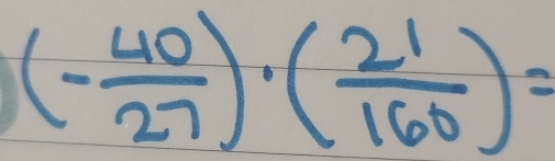 (- 40/27 )· ( 21/160 )=