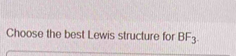 Choose the best Lewis structure for BF_3.