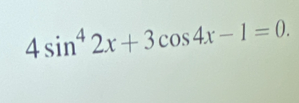 4sin^42x+3cos 4x-1=0.