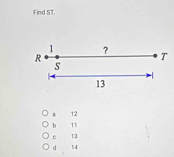 Find ST.
1
？
R
T
s
-1
13
a 12
b 11
C 13
d 14