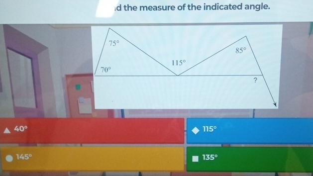 the measure of the indicated angle.
40°
115°
145°
135°