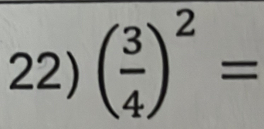 ( 3/4 )^2=