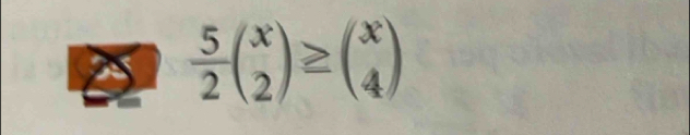  5/2 beginpmatrix x 2endpmatrix ≥ beginpmatrix x 4endpmatrix