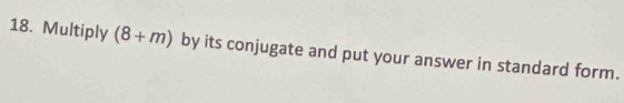 Multiply (8+m) by its conjugate and put your answer in standard form.