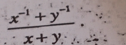  (x^(-1)+y^(-1))/x+y .