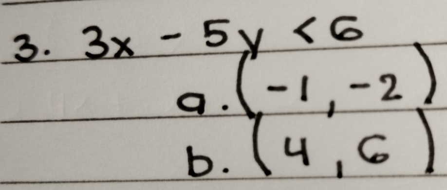 3x-5y<6</tex>
a(-1,-2)
b. (4,6)