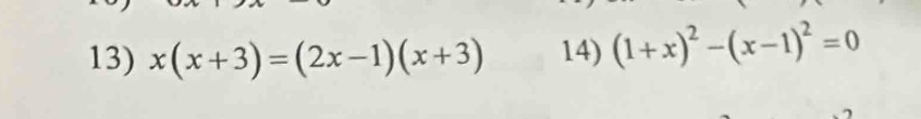 x(x+3)=(2x-1)(x+3) 14) (1+x)^2-(x-1)^2=0