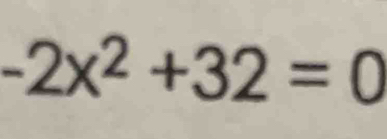 -2x^2+32=0