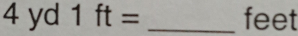 1 . y
d1ft= _ feet