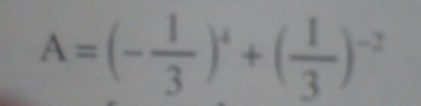 A=(- 1/3 )^4+( 1/3 )^-2