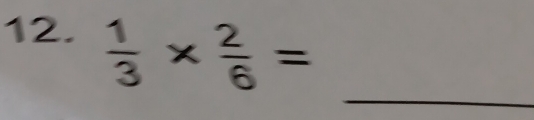  1/3 *  2/6 =
_