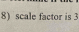 scale factor is 3