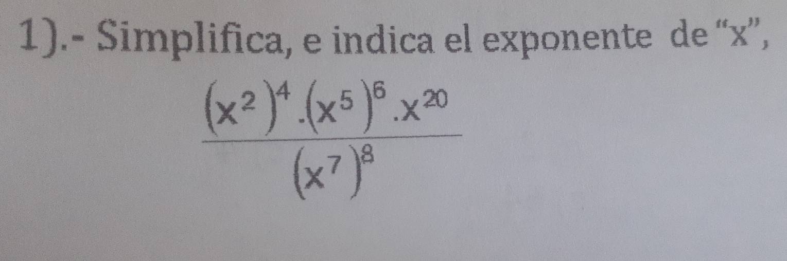 1).- Simplifica, e indica el exponente de “x”,