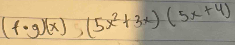 (f· g)(x),(5x^2+3x)(5x+4)