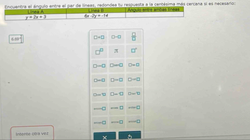 par de líneas, redondea tu respuesta a la centésima más cercana si es necesario:
6.69°
Intente otra vez