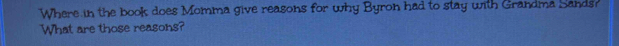 Where in the book does Momma give reasons for why Byron had to stay with Grandma Sands? 
What are those reasons?