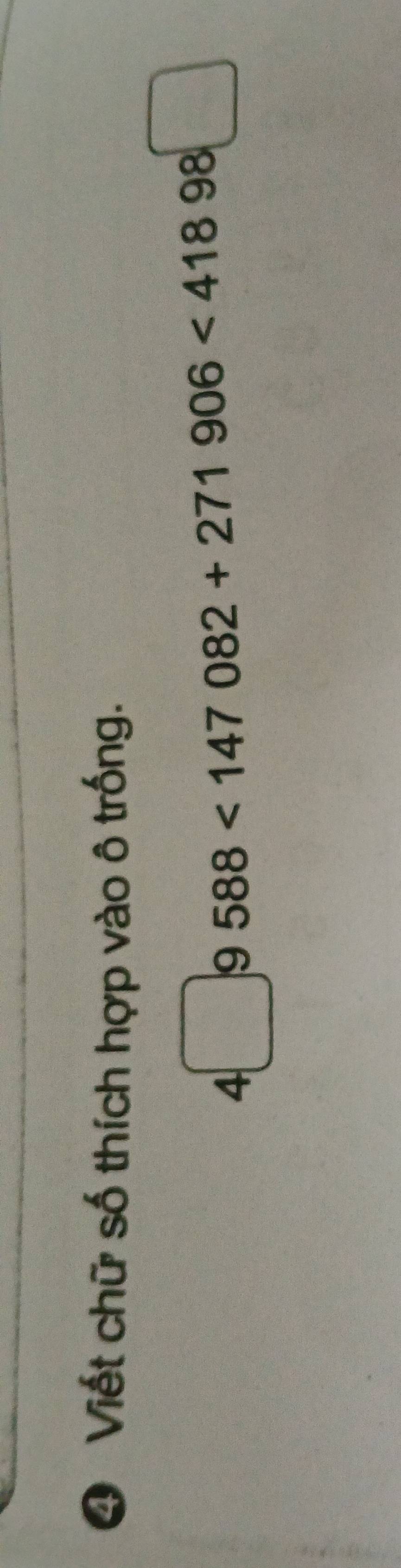 ④ Viết chữ số thích hợp vào ô trống.
4□ 9 588<147082+271906<41898□