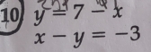 10 y = 7 =x
x-y=-3