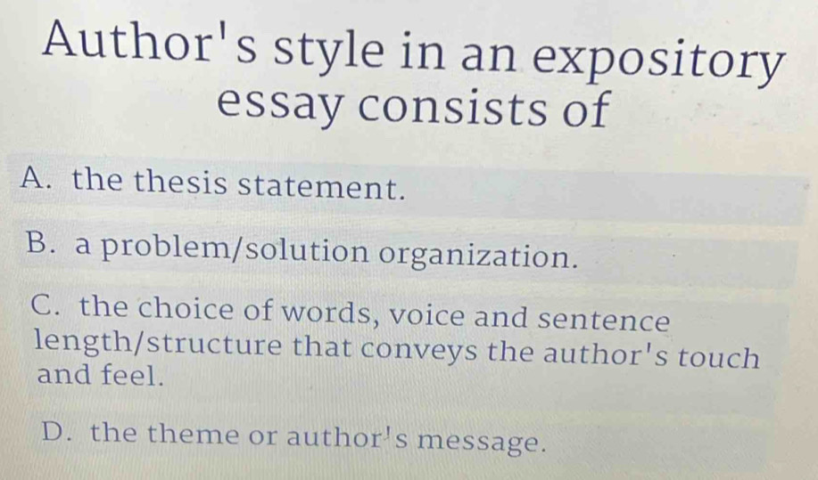 Solved: Author's style in an expository essay consists of A. the thesis ...
