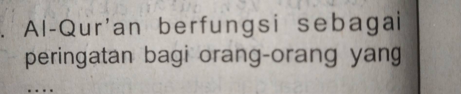 a Al-Qur'an berfungsi sebagai 
peringatan bagi orang-orang yan