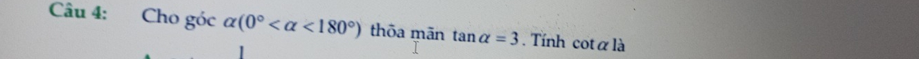 Cho góc alpha (0° <180°) thōa mān tan alpha =3 Tính cot alpha là