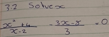 Solvex
 (x^2+4)/x-2 - (3x-8)/3 =0