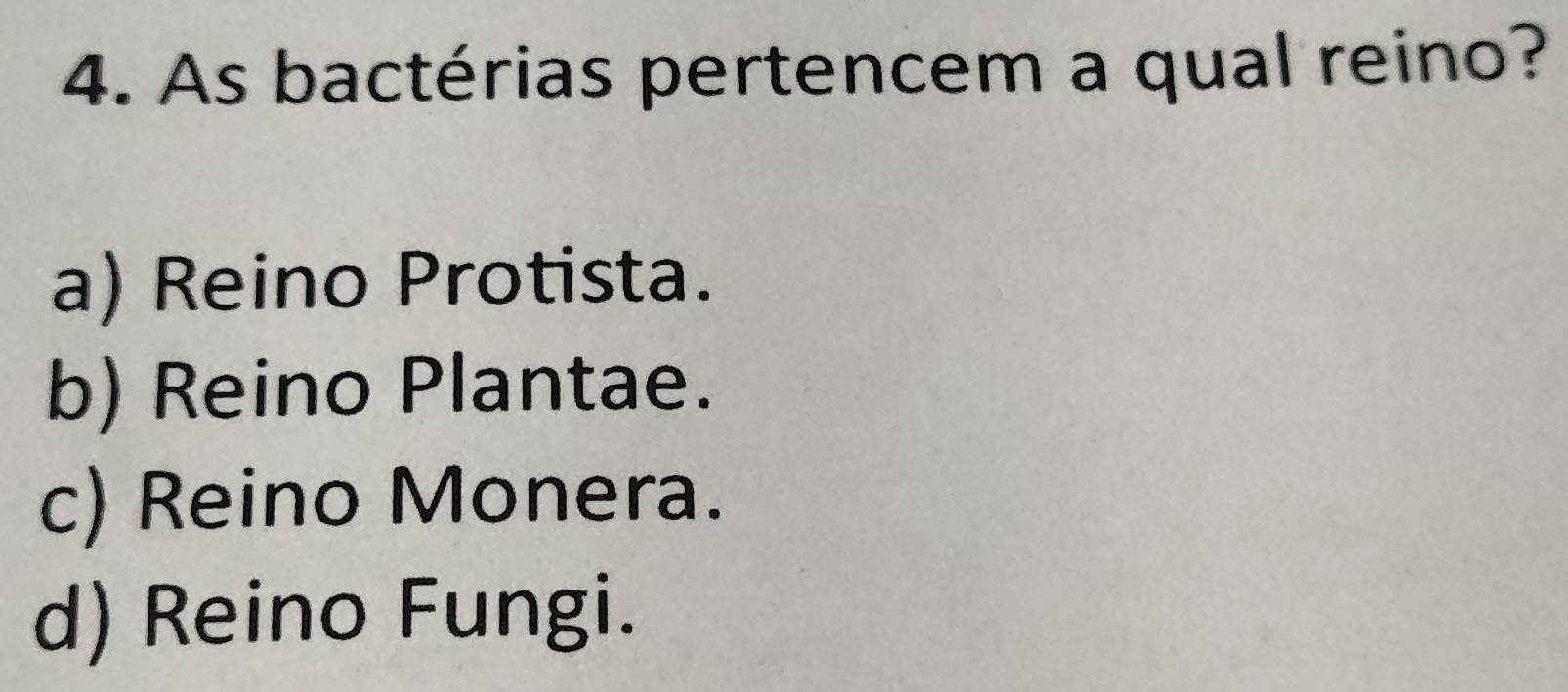 Resolvido:As bactérias pertencem a qual reino? a) Reino Protista. b) Reino  Plantae. c) Reino Monera.