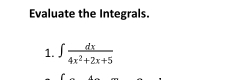 Evaluate the Integrals. 
1. ∈t  dx/4x^2+2x+5 