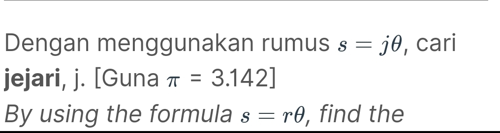 Dengan menggunakan rumus s=jθ , cari 
jejari, j. [Guna π =3.142]
By using the formula s=rθ , find the