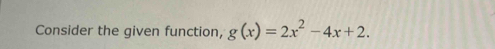 Consider the given function, g(x)=2x^2-4x+2.