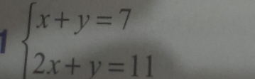 beginarrayl x+y=7 2x+y=11endarray.