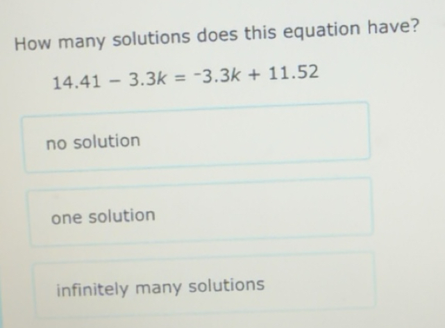 Solved: How many solutions does this equation have? 14.41-3.3k=-3.3k+11 ...