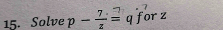 Solve p- 7/z = C I for z