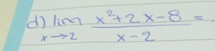 limlimits _xto 2 (x^2+2x-8)/x-2 =