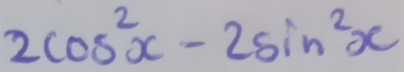 2cos^2x-2sin^2x