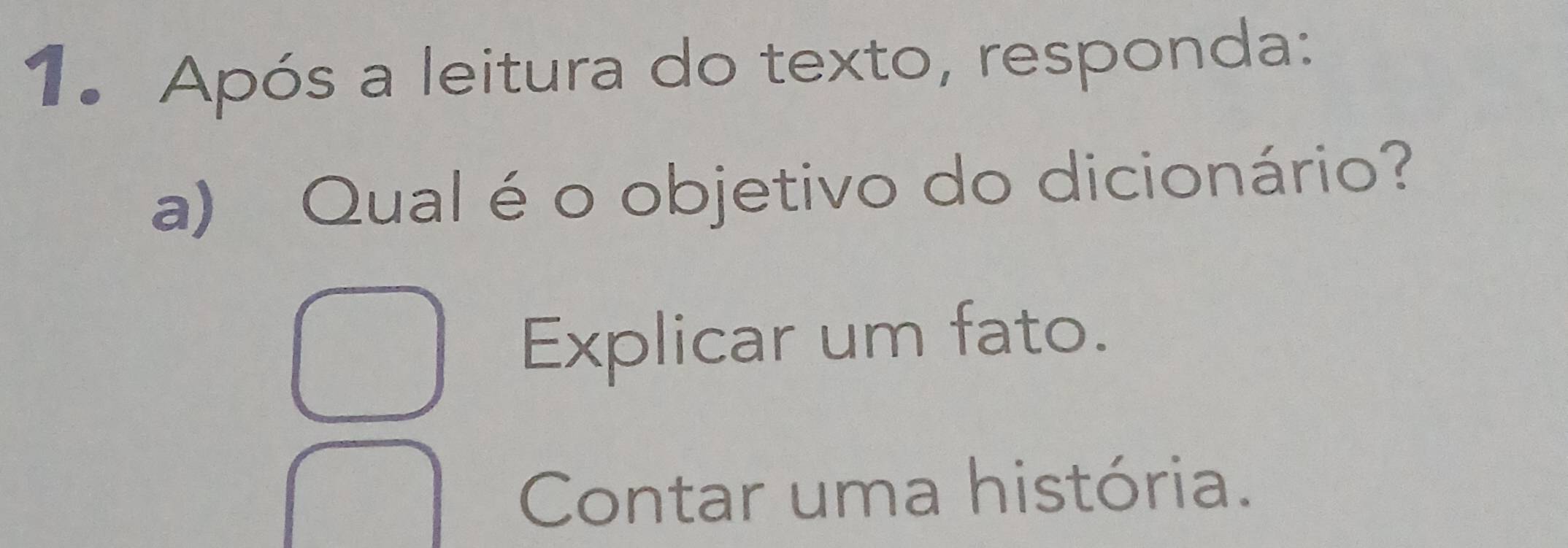 Após a leitura do texto, responda:
a) Qual é o objetivo do dicionário?
Explicar um fato.
Contar uma história.