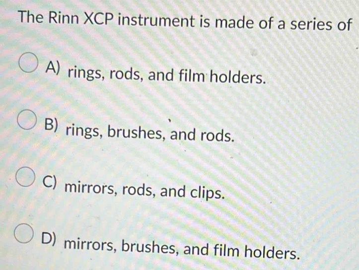 Solved: The Rinn XCP instrument is made of a series of A) rings, rods ...