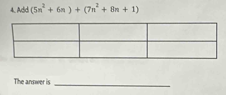 Add (5n^2+6n)+(7n^2+8n+1)
The answer is_