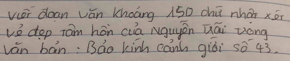 viei dean ván khoáng 150 chī nhai xé 
ve dep Tam hon cua Nguyen Qái zóng 
ván bān: Báo kinh canh gùói s0 43.