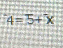 ^-4=5+^-x