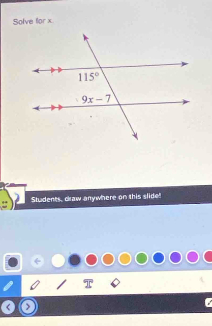 Solve for x.
Students, draw anywhere on this slide!
>