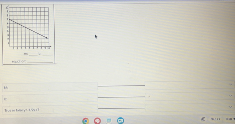 M: 
b: 
True or false y=-1/2x+7
Sep 29 3:00