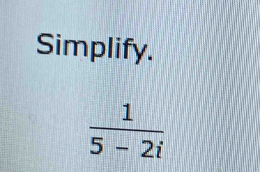 Simplify.
 1/5-2i 